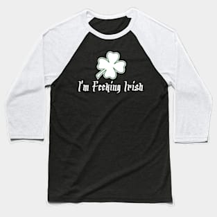 I'm Fecking Irish Baseball T-Shirt